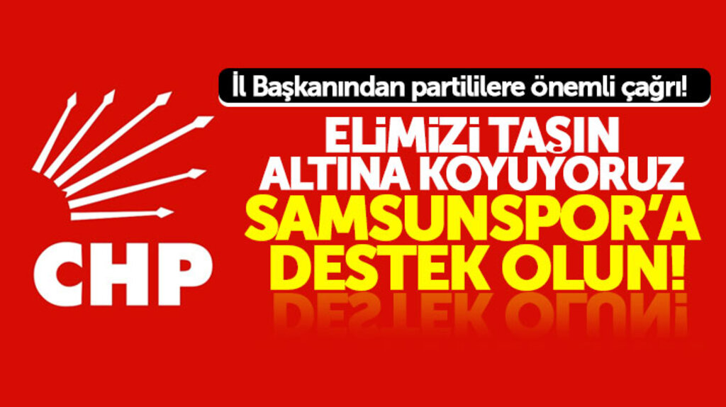 Samsun CHP'den partililere Samsunspor yardım kampanyasına destek olun çağrısı