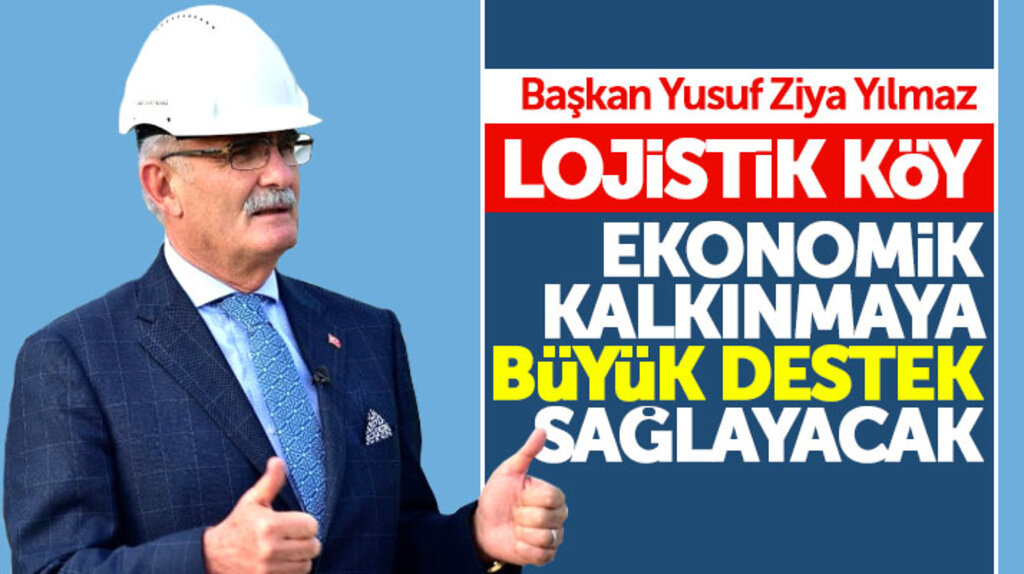 Yusuf Ziya Yılmaz: Lojistik Köy Samsun ve ülke ekonomisini kalkındıracak
