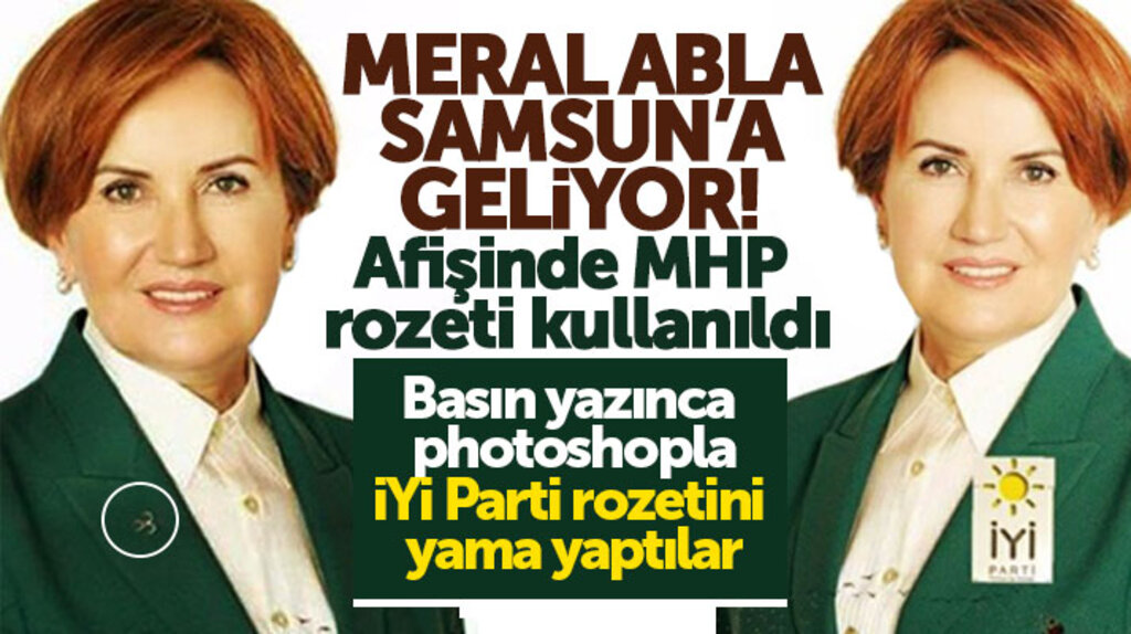 Samsun'a gelecek olan Meral Akşener'in afişinde MHP rozeti kullanılması olay oldu