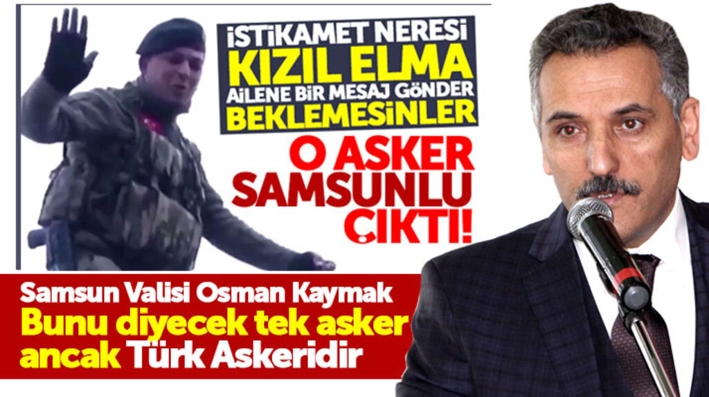 Samsun Valisi Kaymak, Afrin operasyonunda Kızıl Elma diyen Samsunlu asker ile ilgili konuştu