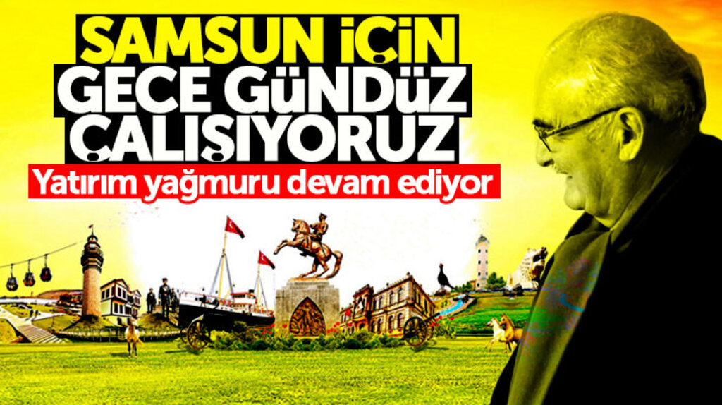 Yusuf Ziya Yılmaz: Samsun için gece gündüz çalışıyoruz