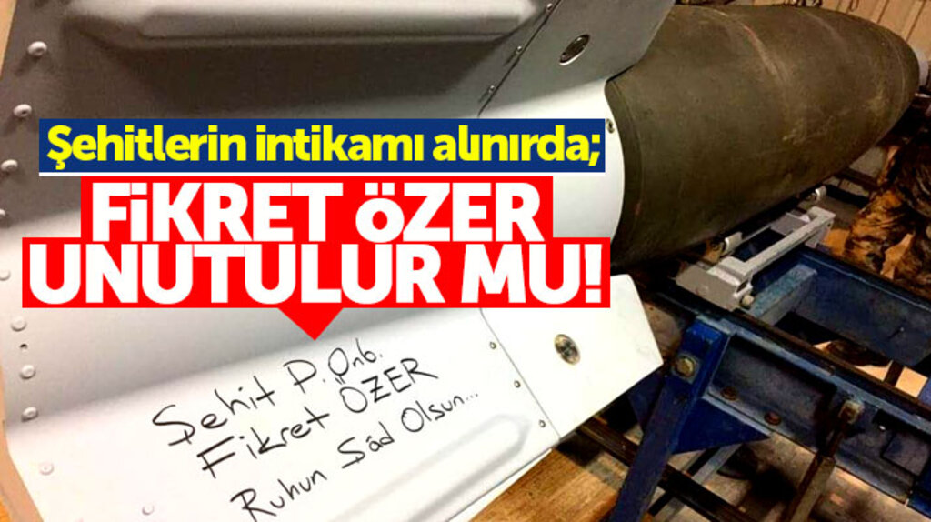 Samsunlu şehit Fikret Özer'in ismi Afrin'de teröristlerin tepesine inen bombaya yazıldı