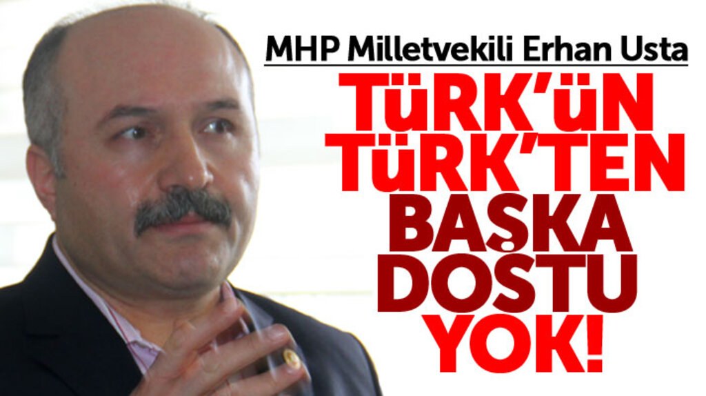 Erhan Usta'dan Afrin açıklaması: Türk'ün Türk'ten başka dostu yok!