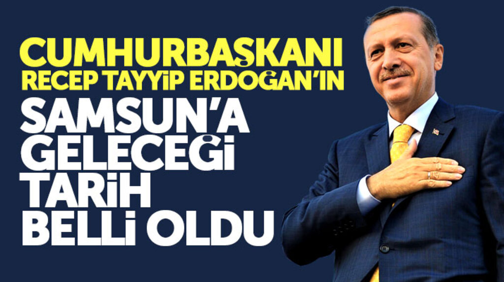 Cumhurbaşkanı Erdoğan'ın, AK Parti İl Kongresi için Samsun'a geleceği tarih belli oldu