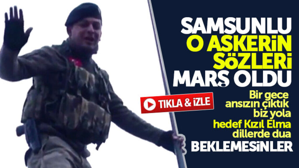 Afrin operasyonunda 'Beklemesinler' diyen Samsunlu askerin o sözleri marş oldu