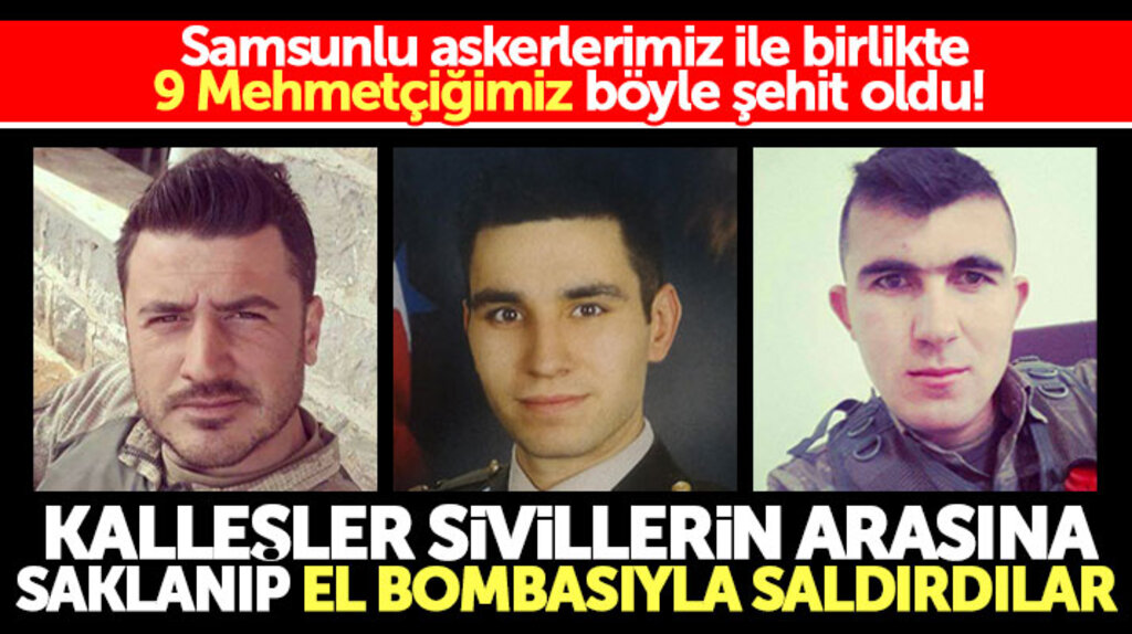 Afrin'de ikisi Samsunlu uzman çavuş, 9 askerimiz işte böyle şehit oldu