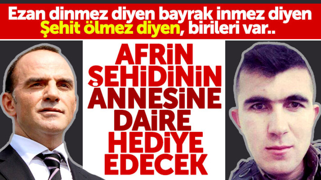 Galip Öztürk Afrin şehidi Hüseyin Şahin'in annesi Behiye Şahin'e daire hediye edecek