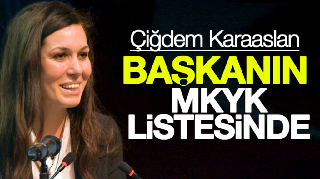 Çiğdem Karaaslan Erdoğan'ın MKYK listesine girdi