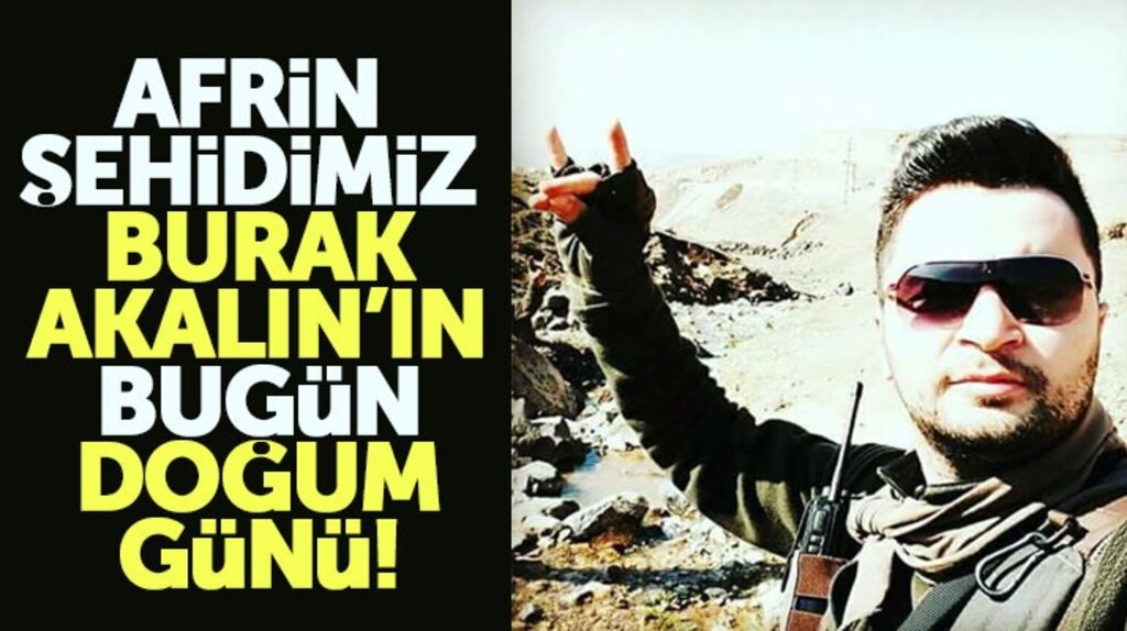 Afrin şehidimiz Samsunlu uzman çavuş Burak Akalın'ın bugün doğum günü