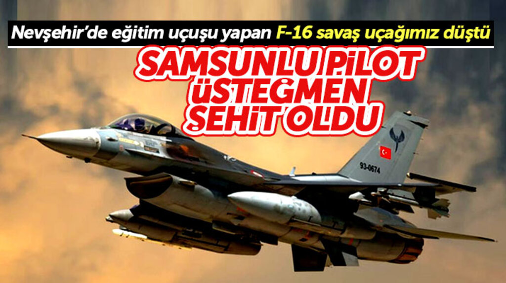 Samsunlu üsteğmen Nevşehir'de düşen F-16 savaş uçağında şehit oldu