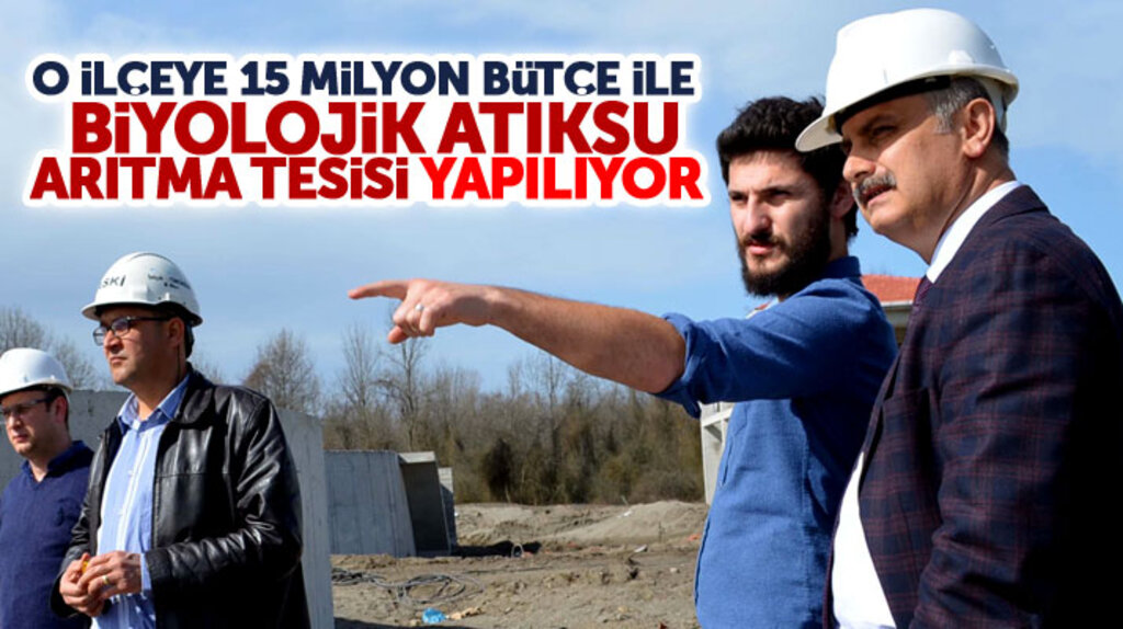 Samsun'un 19 Mayıs ilçesine 15 milyon TL yatırım ile Biyolojk Atıksu Arıtma Tesisi yapılıyor