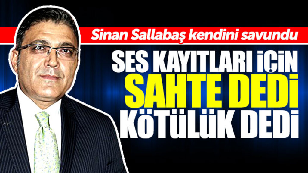 Sinan Sallabaş ses kayıtları iddiası ile ilgili açıklamasında kendini savundu