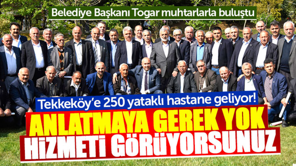 Tekkeköy Belediye Başkanı Togar muhtarlarla toplantı yaptı hastane müjdesini verdi