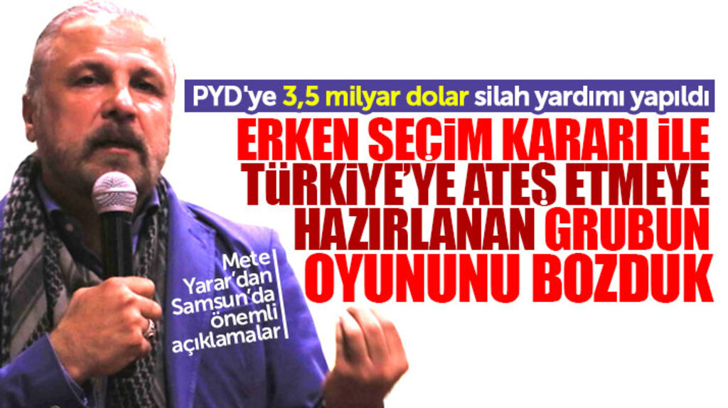 Mete Yarar Samsun'da konuştu! Erken seçim kararı ile oyunu bozduk