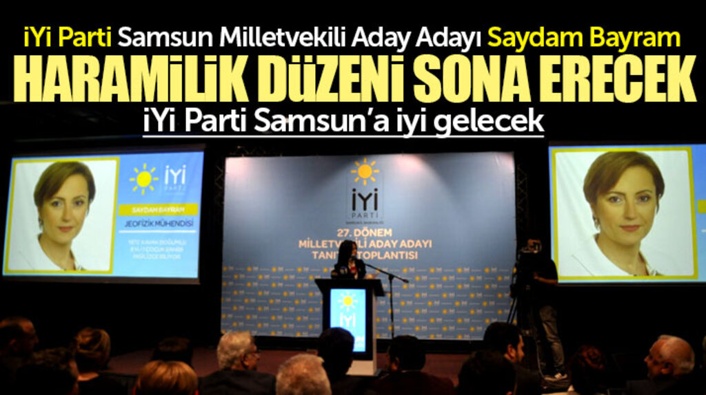 İYİ Parti Samsun Milletvekili aday adayı Saydam Bayram: Haramilik düzeni sona erecek