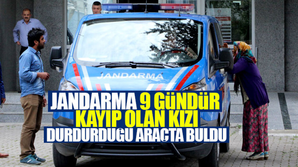 Samsun Havza'da 9 gündür kayıp olan kızı jandarma durdurduğu bir araçta buldu