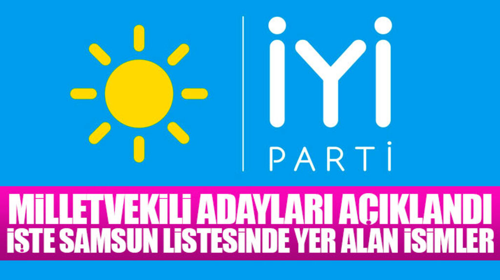İYİ Parti'nin 24 Haziran için Samsun Milletvekili aday listesinde yer alan isimler belli oldu