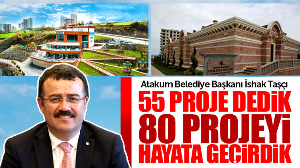 İshak Taşçı: Atakum'da 55 proje dedik 80 projeyi hayata geçirdik