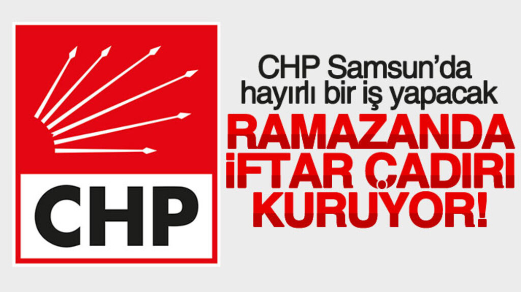 CHP Samsun'da Ramazan ayında iftar çadırı kuracak