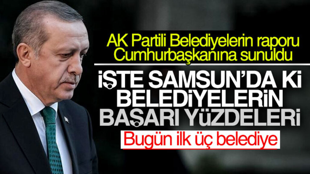 İşte Samsun'da AK Parti'li belediyelerin başarı yüzdeleri 