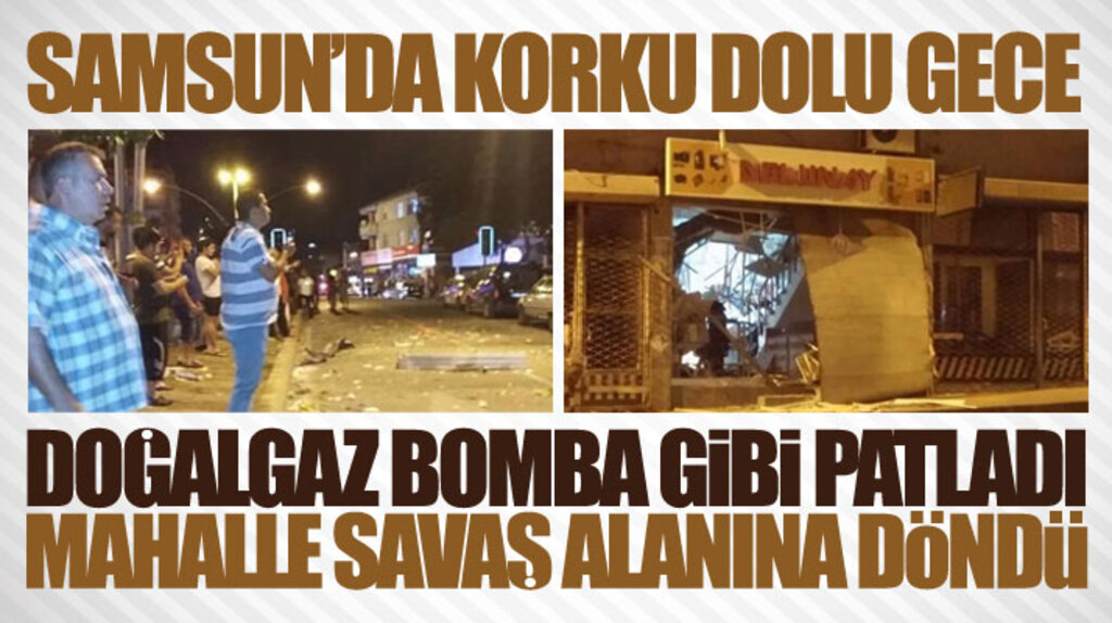 Samsun'da o mahallede doğalgaz bomba gibi patladı ortalık savaş alanına döndü 