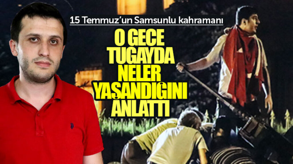 Samsunlu Emre Ev, askerliğini yaptığı tugayda 15 Temmuz gecesi yaşananları anlattı