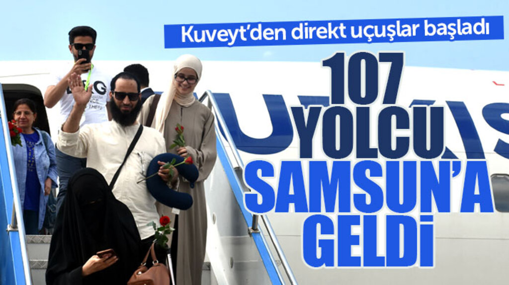 Samsun ile Kuveyt arası direkt uçak seferleri başladı! 107 yolcu Samsun'a geldi