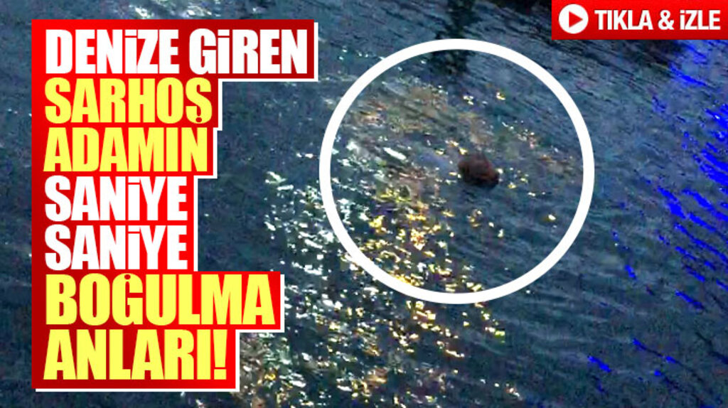 Samsun'da denize giren alkollü adamın saniye saniye boğulma anları