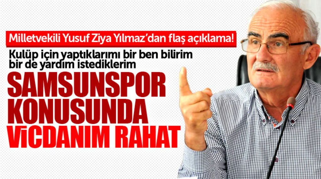 Yusuf Ziya Yılmaz'dan flaş Samsunspor açıklaması! Vicdanım rahat