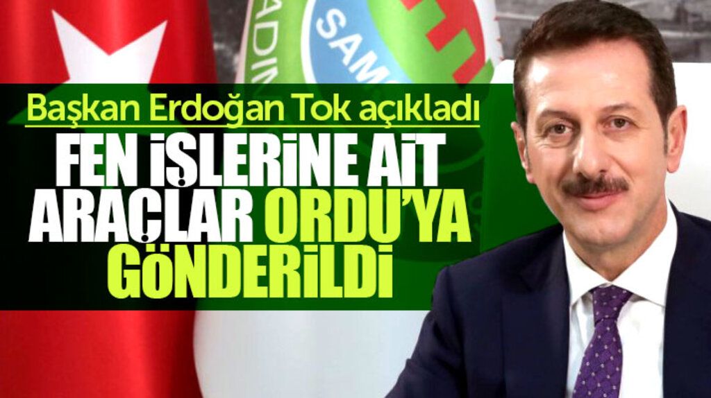 Erdoğan Tok açıkladı: İş makineleri sel felaketi yaşayan Ordu'ya gönderildi