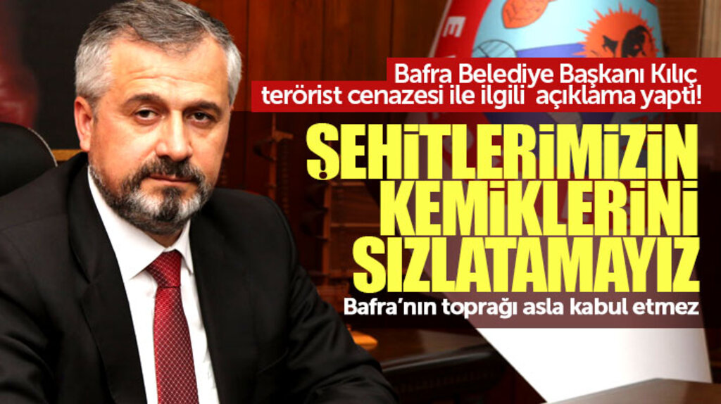 Samsun'un Bafra İlçe Belediye Başkanı Kılıç terörist cenazesi ile ilgili açıklama yaptı