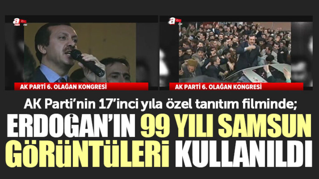 AK Parti'nin tanıtım filminde Erdoğan'ın 1999 yılı Samsun görüntüleri de yer aldı