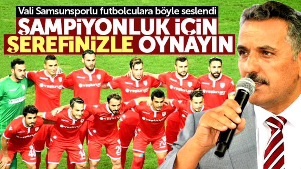 Samsun Valisi Kaymak, Samsunsporlu futbolculara seslendi! Şerefinizle oynayın