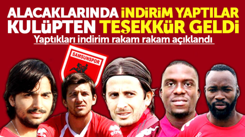 Samsunspor'da 5 eski futbolcu alacaklarında indirim yaptı
