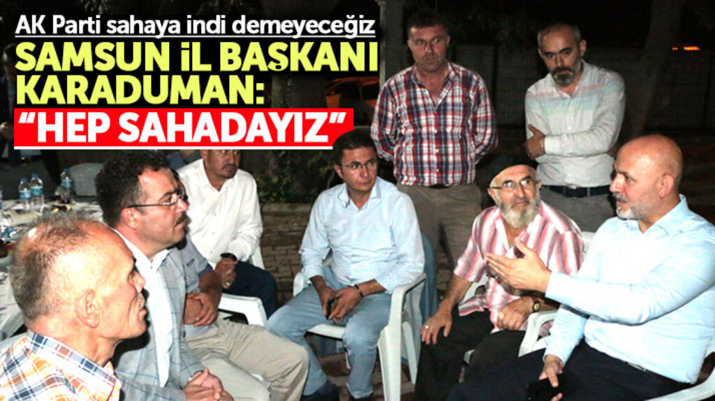 AK Parti Samsun İl Başkanı Karaduman Atakum'da mahalle halkının sorunlarını dinledi