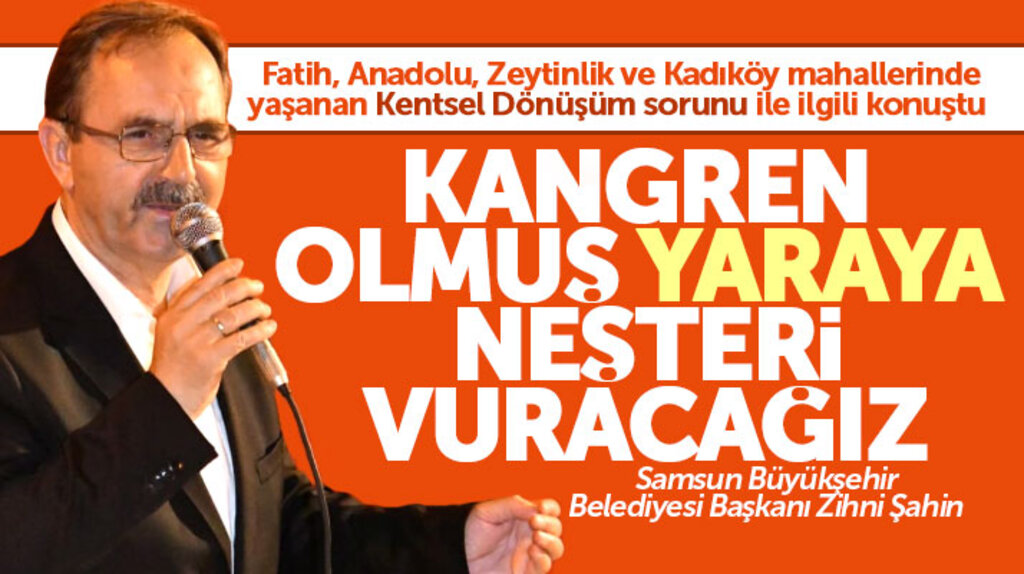 Zihni Şahin'den kentsel dönüşüm açıklaması! Kangren olmuş yaraya neşter vuracağız