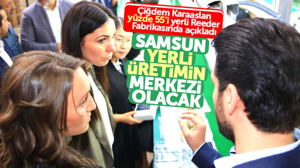 Çiğdem Karaaslan Reeder fabrikasını inceledi! Samsun yerli üretimin merkezi olacak