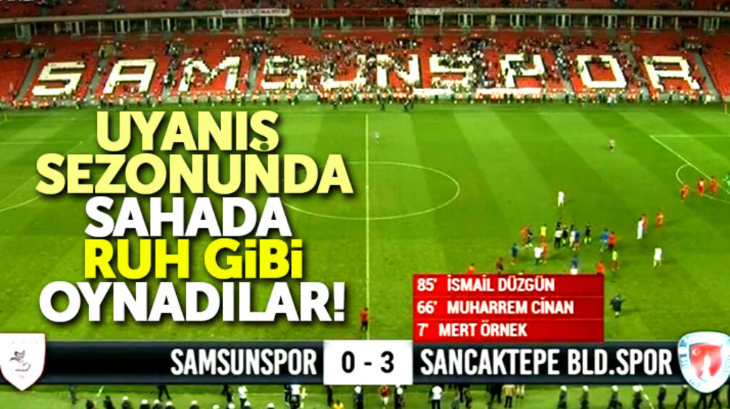Samsunspor Sancaktepe Belediyespor'a kendi evinde 3-0 yenildi