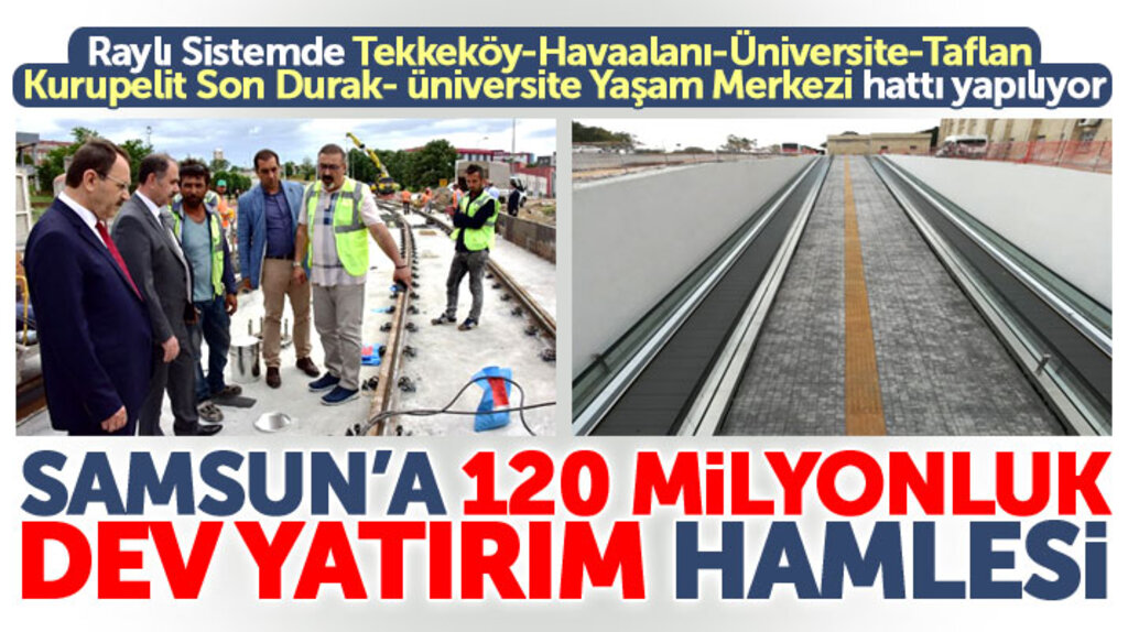 Samsun'da raylı sistem havaalanına kadar gidecek 120 milyon TL'lik dev yatırım