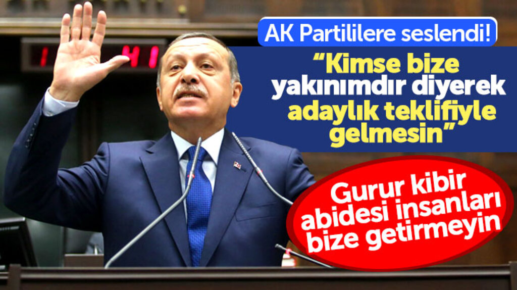 Erdoğan: Kimse bize bu yakınımdır akrabamdır diye aday teklifiyle gelmesin