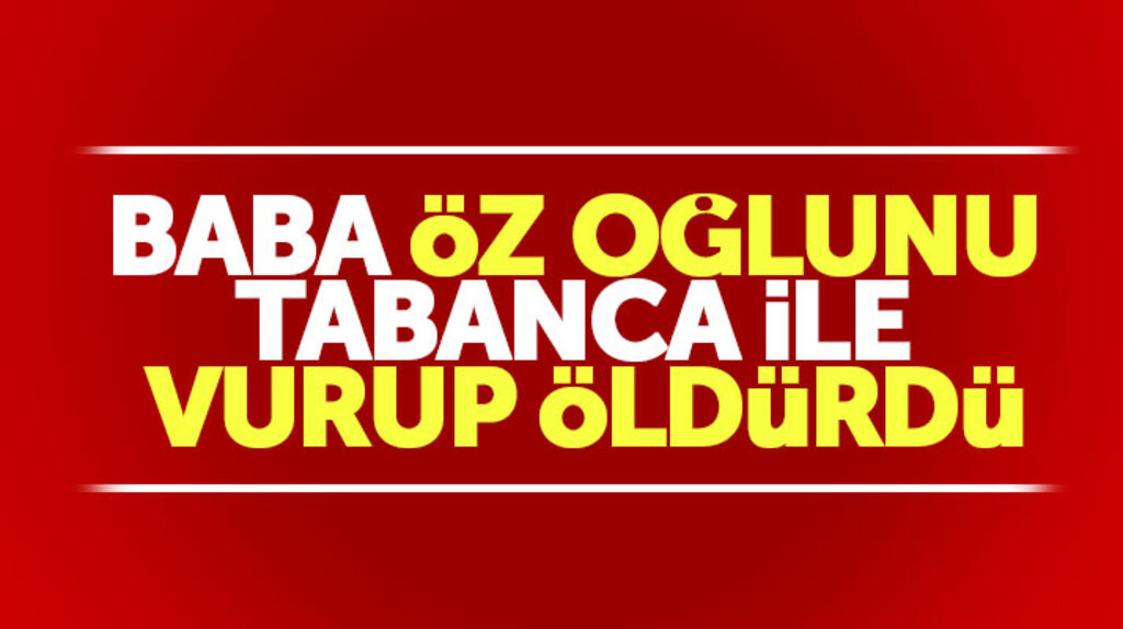 Samsun'da bir baba öz oğlunu tabanca ile vurup öldürdü