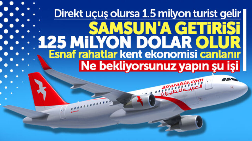 Samsun ile Körfez ülkeleri arası uçak seferi olursa kent ekonomisi 125 milyon dolar girdi sağlar