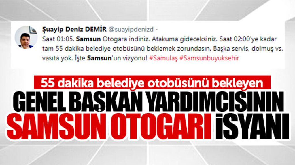Türk Enerji-Sen Genel Başkan Yardımcısı Şuayip Deniz Demir'den Samsun Otogarı isyanı