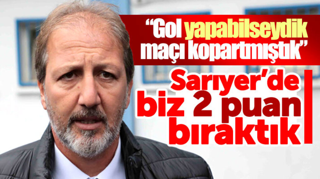 Taner Taşkın'dan Sarıyer maçı yorumu: Gol yapabilseydik maçı kopartabilecektik