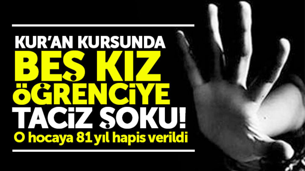 Samsun Alaçam'da 5 kız öğrenciyi taciz ettiği iddia edilen Kur'an Kursu hocasına 81 yıl hapis