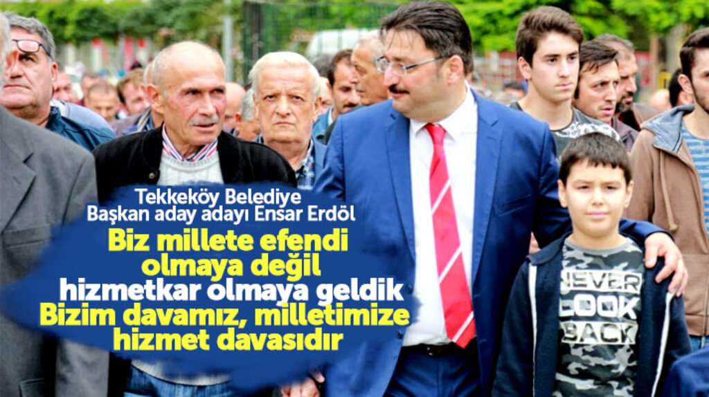 Ensar Erdöl: Biz millete efendi olmaya değil, hizmetkar olmaya geldik