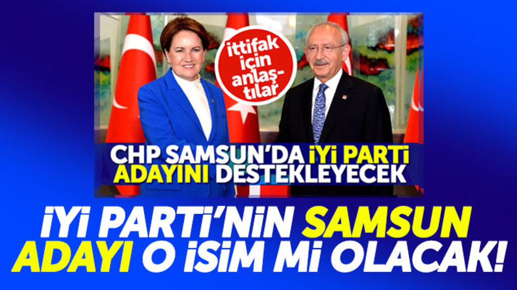 İYİ Parti'nin Samsun Büyükşehir adayı o isim mi olacak
