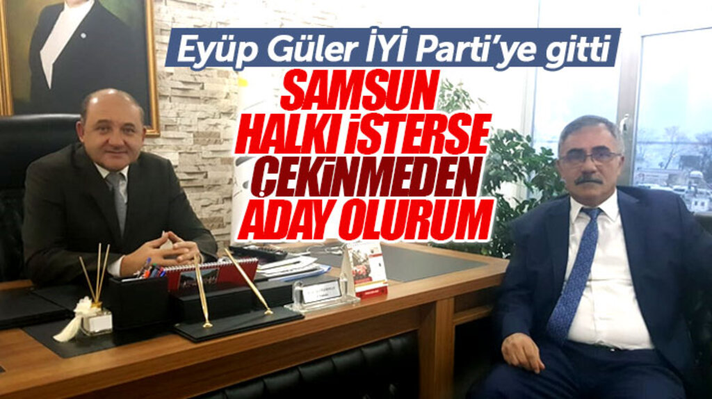 Eyüp Güler açıkladı: Samsun halkı isterse İYİ Parti'den Büyükşehir adayı olurum