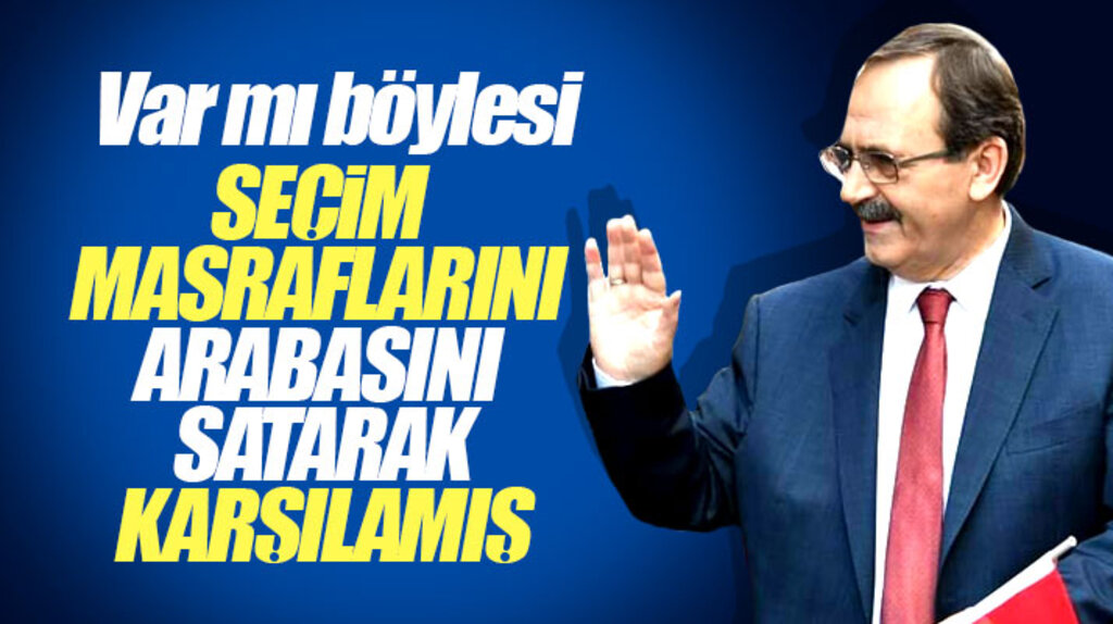 Zihni Şahin 30 Mart 2014 yerel seçim masraflarını arabasını satarak karşılamış
