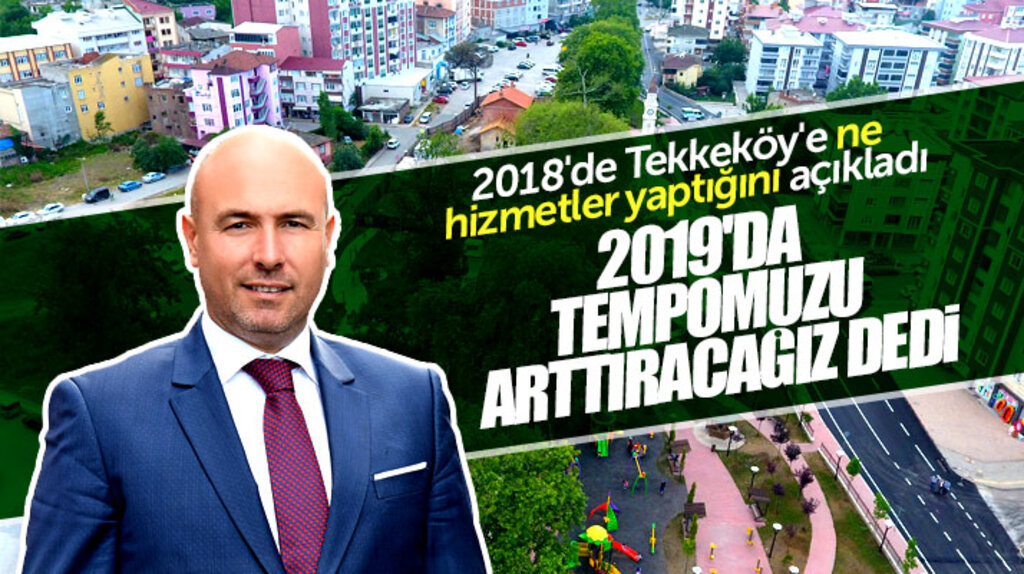 Tekkeköy Belediye Başkanı Togar: 2019'da hizmet tempomuzu arttıracağız